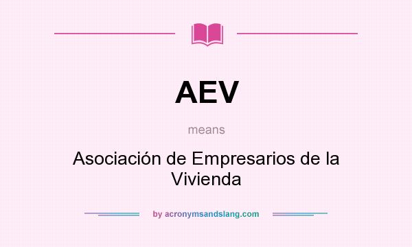 What does AEV mean? It stands for Asociación de Empresarios de la Vivienda
