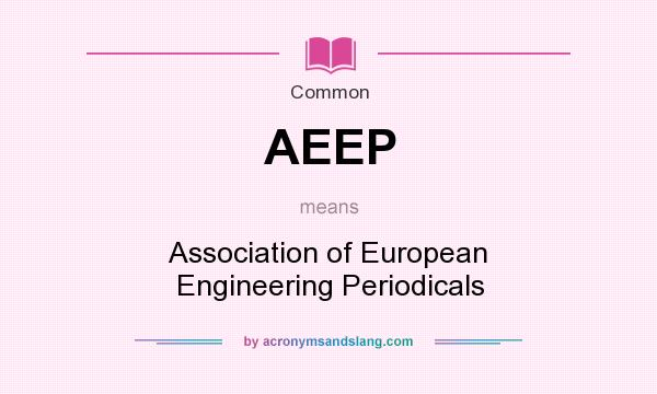 What does AEEP mean? It stands for Association of European Engineering Periodicals