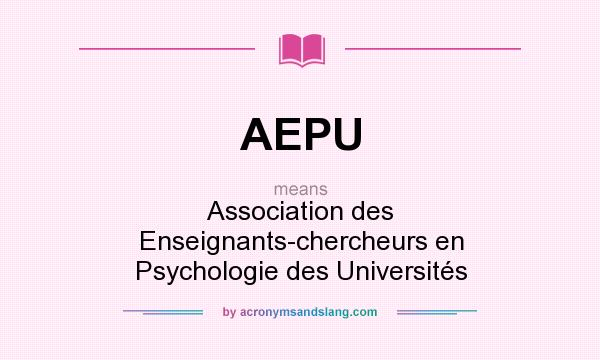 What does AEPU mean? It stands for Association des Enseignants-chercheurs en Psychologie des Universités
