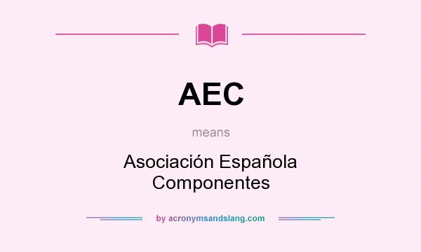 What does AEC mean? It stands for Asociación Española Componentes