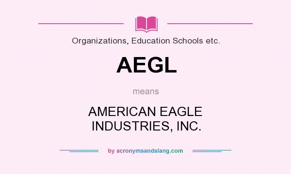 What does AEGL mean? It stands for AMERICAN EAGLE INDUSTRIES, INC.