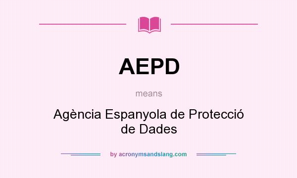 What does AEPD mean? It stands for Agència Espanyola de Protecció de Dades