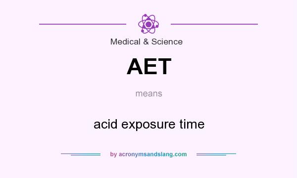 What does AET mean? It stands for acid exposure time