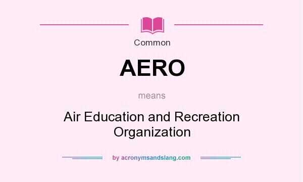 What does AERO mean? It stands for Air Education and Recreation Organization