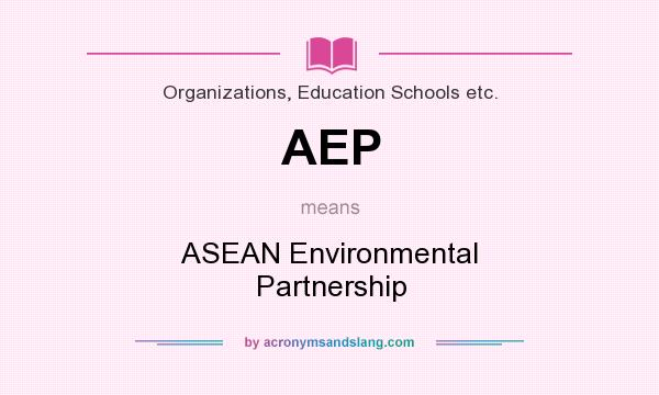 What does AEP mean? It stands for ASEAN Environmental Partnership