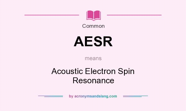 What does AESR mean? It stands for Acoustic Electron Spin Resonance