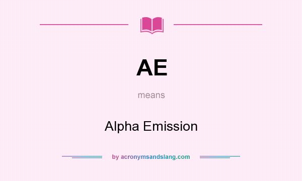 What does AE mean? It stands for Alpha Emission