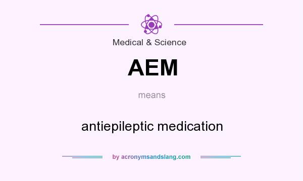 What does AEM mean? It stands for antiepileptic medication
