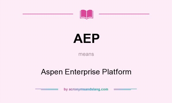 What does AEP mean? It stands for Aspen Enterprise Platform