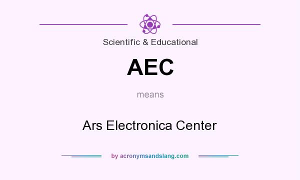 What does AEC mean? It stands for Ars Electronica Center