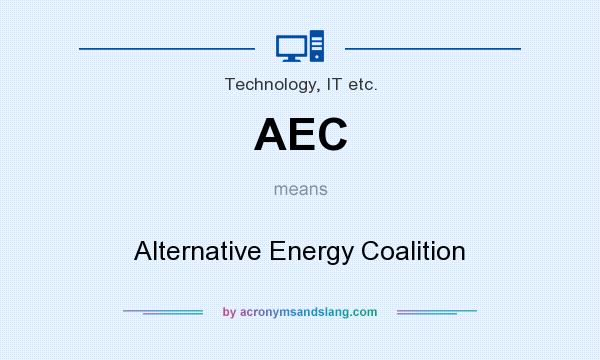What does AEC mean? It stands for Alternative Energy Coalition