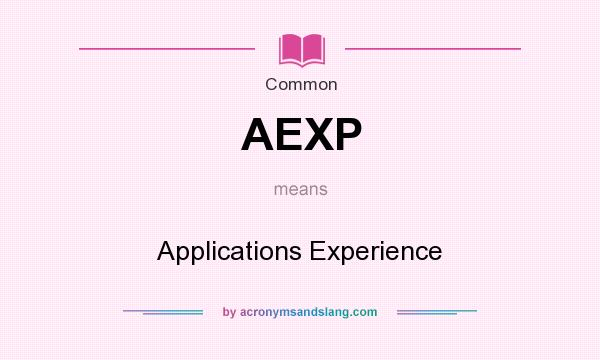 What does AEXP mean? It stands for Applications Experience