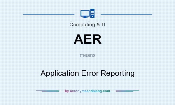 What does AER mean? It stands for Application Error Reporting