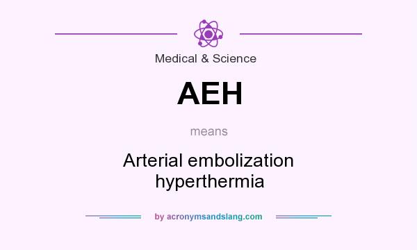 What does AEH mean? It stands for Arterial embolization hyperthermia