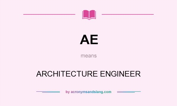 What does AE mean? It stands for ARCHITECTURE ENGINEER