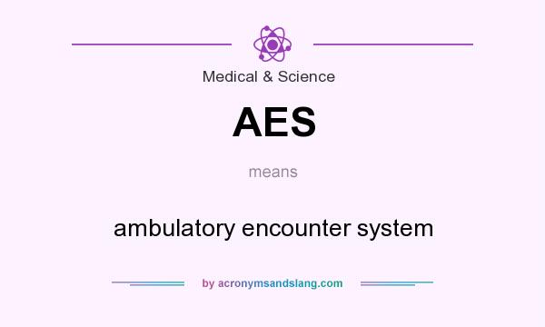 What does AES mean? It stands for ambulatory encounter system