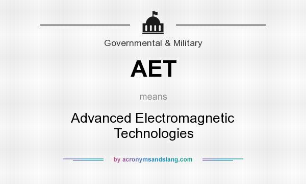 What does AET mean? It stands for Advanced Electromagnetic Technologies