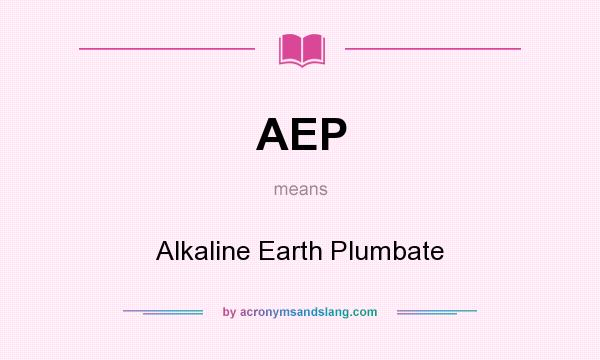 What does AEP mean? It stands for Alkaline Earth Plumbate