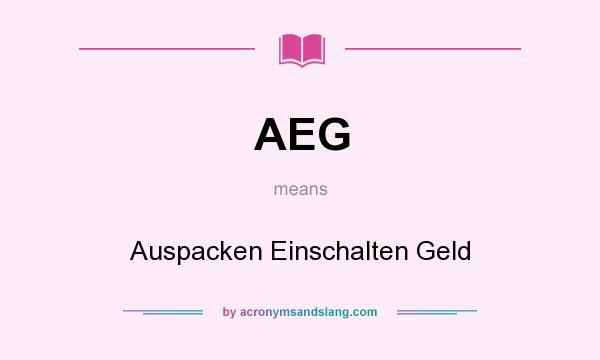 What does AEG mean? It stands for Auspacken Einschalten Geld