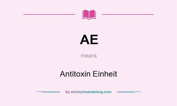 What does AE mean? It stands for Antitoxin Einheit
