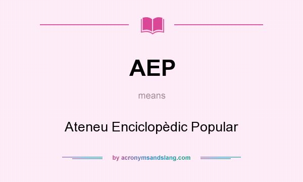 What does AEP mean? It stands for Ateneu Enciclopèdic Popular