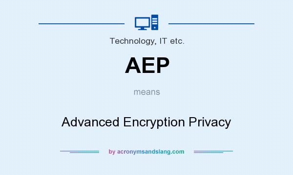 What does AEP mean? It stands for Advanced Encryption Privacy