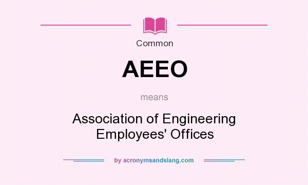 What does AEEO mean? It stands for Association of Engineering Employees` Offices