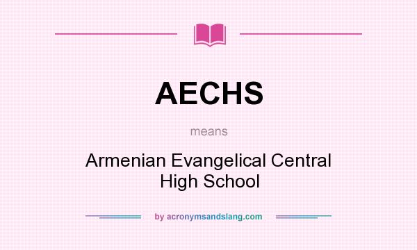 What does AECHS mean? It stands for Armenian Evangelical Central High School