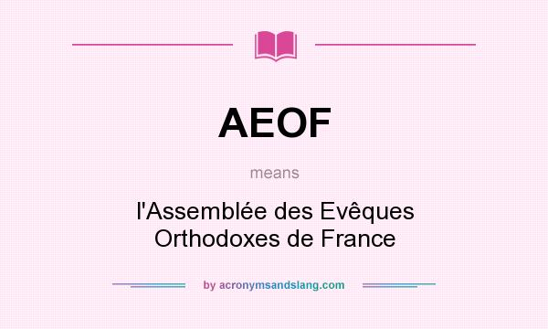 What does AEOF mean? It stands for l`Assemblée des Evêques Orthodoxes de France