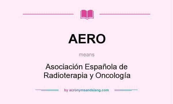 What does AERO mean? It stands for Asociación Española de Radioterapia y Oncología