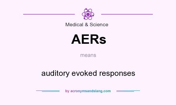 What does AERs mean? It stands for auditory evoked responses