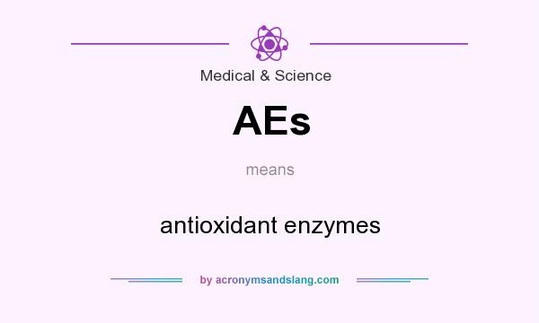 What does AEs mean? It stands for antioxidant enzymes
