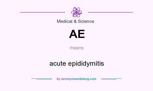 What does AE mean? It stands for acute epididymitis