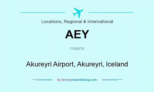 What does AEY mean? It stands for Akureyri Airport, Akureyri, Iceland