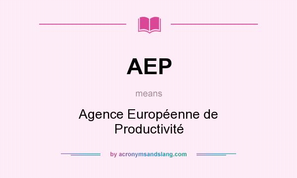What does AEP mean? It stands for Agence Européenne de Productivité