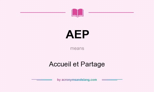 What does AEP mean? It stands for Accueil et Partage