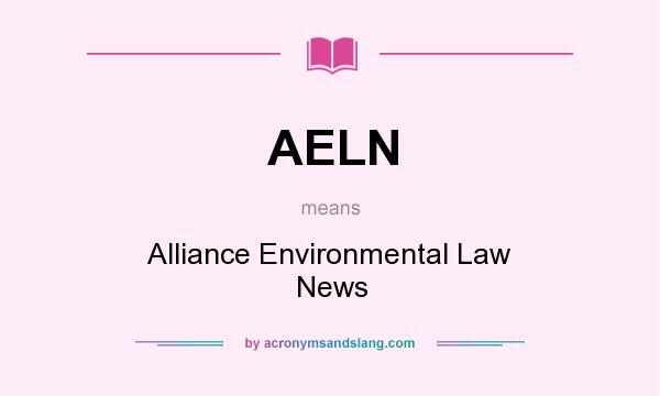 What does AELN mean? It stands for Alliance Environmental Law News