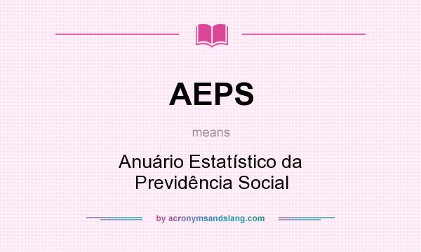 What does AEPS mean? It stands for Anuário Estatístico da Previdência Social
