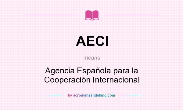 What does AECI mean? It stands for Agencia Española para la Cooperación Internacional