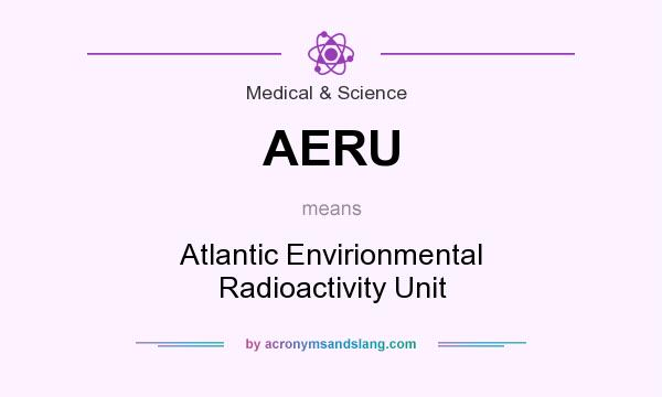 What does AERU mean? It stands for Atlantic Envirionmental Radioactivity Unit
