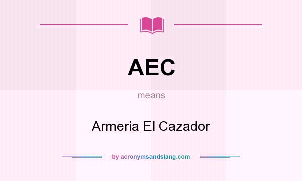 What does AEC mean? It stands for Armeria El Cazador