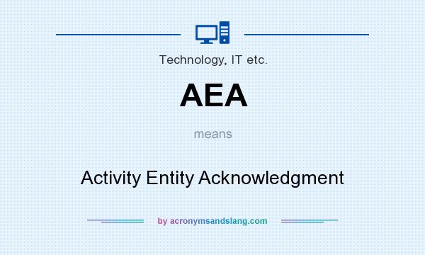 What does AEA mean? It stands for Activity Entity Acknowledgment