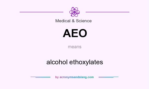 What does AEO mean? It stands for alcohol ethoxylates