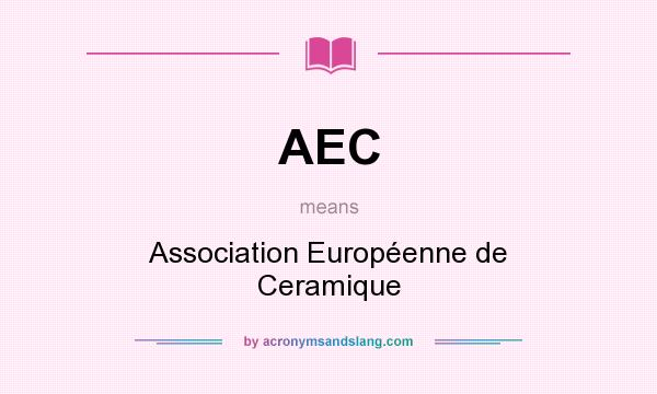 What does AEC mean? It stands for Association Européenne de Ceramique