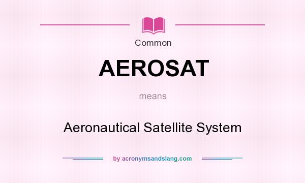 What does AEROSAT mean? It stands for Aeronautical Satellite System