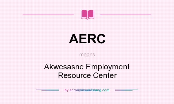 What does AERC mean? It stands for Akwesasne Employment Resource Center