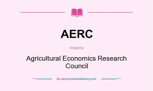 What does AERC mean? It stands for Agricultural Economics Research Council