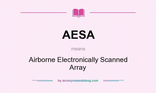 What does AESA mean? It stands for Airborne Electronically Scanned Array