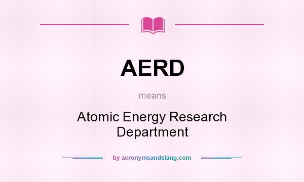 What does AERD mean? It stands for Atomic Energy Research Department