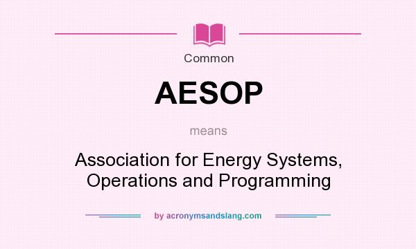 What does AESOP mean? It stands for Association for Energy Systems, Operations and Programming